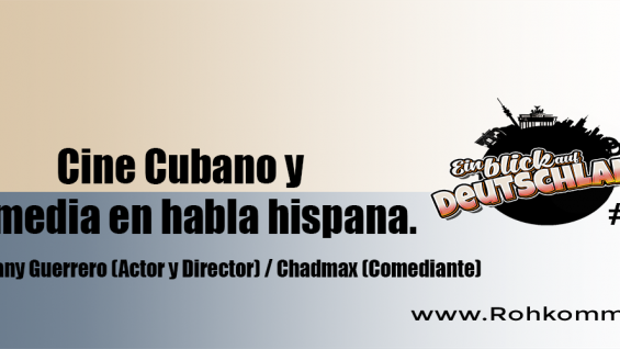 Ein blick auf Deutschland #19 – Cine Cubano y Comedia en habla hispana.