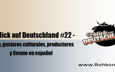 Ein Blick auf Deutschland #22 – Berlin, gestores culturales, productores y Cosmo en español